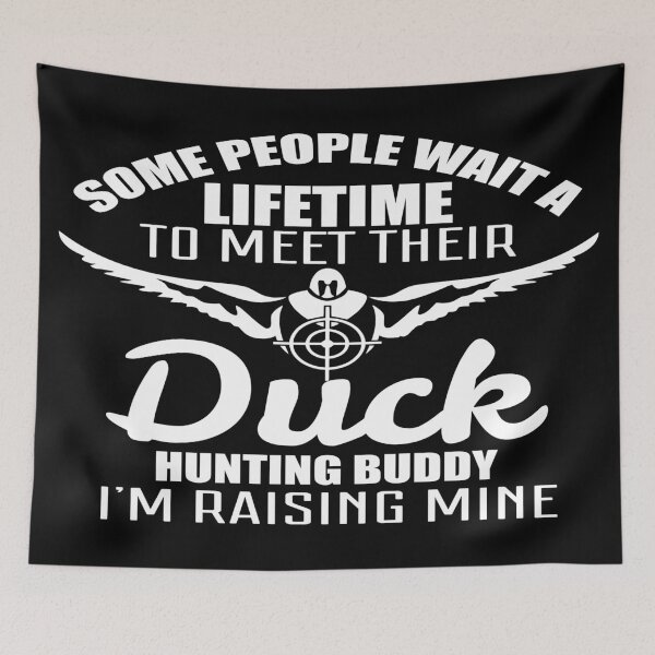 Item preview, Some People Wait A Lifetime To Meet Their Duck Hunting Buddy I'm Raising Mine designed and sold by Savo.