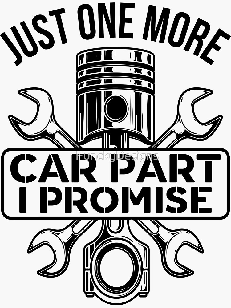 Just One More Car Part I Promise Funny Bumper Sticker Black Version Sticker For Sale By 4739