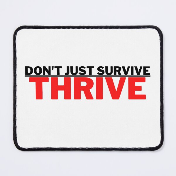 Item preview, Don't Just Survive, THRIVE designed and sold by Ace2ooo.