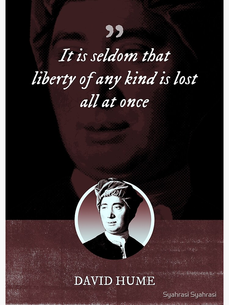 "David Hume It is seldom that liberty of any kind is lost all at once