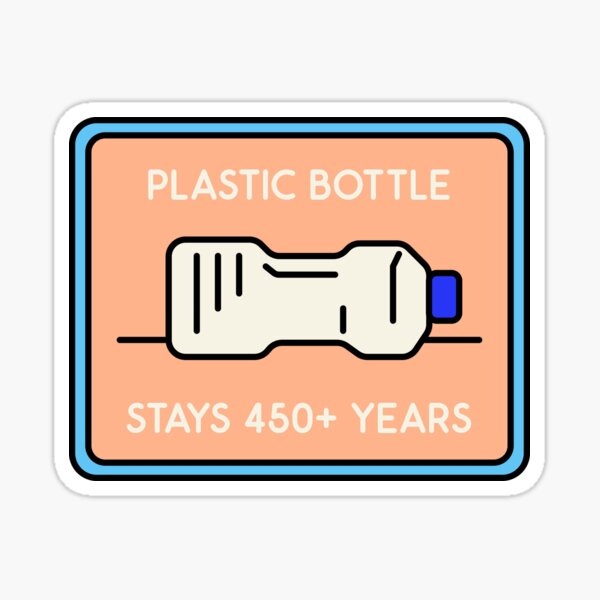 Plastic Bottle Stays for 450++ Years design Sticker