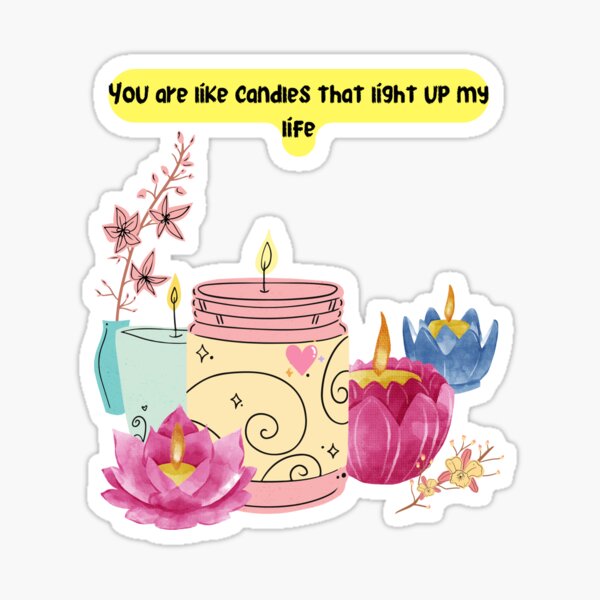 "You are like candles that light up my life" Sticker for Sale by