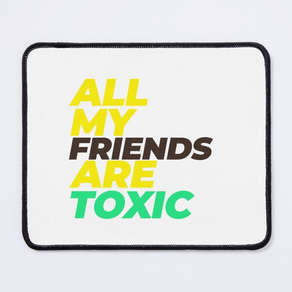 Item preview, All my friends are Toxic designed and sold by Mungooss.