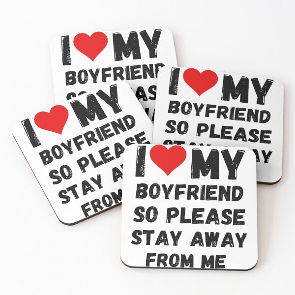 Item preview, I Love My Boyfriend So Please Stay Away From Me designed and sold by DallinLebsack.