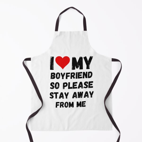 Item preview, I Love My Boyfriend So Please Stay Away From Me designed and sold by DallinLebsack.