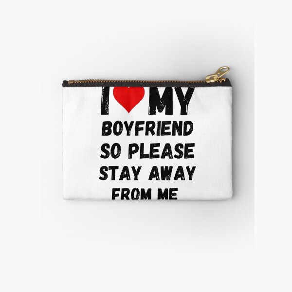 Item preview, I Love My Boyfriend So Please Stay Away From Me designed and sold by DallinLebsack.