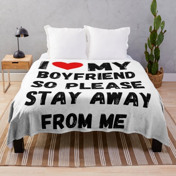 Item preview, I Love My Boyfriend So Please Stay Away From Me designed and sold by DallinLebsack.