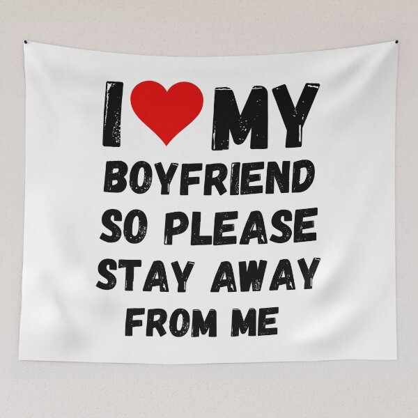 Item preview, I Love My Boyfriend So Please Stay Away From Me designed and sold by DallinLebsack.