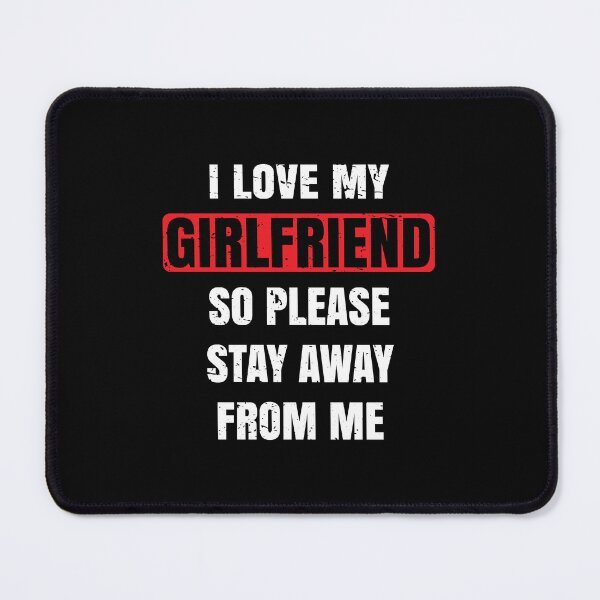 Item preview, I love my girlfriend so please stay away from me designed and sold by DallinLebsack.