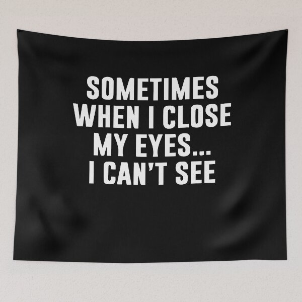Item preview, Sometimes When I Close My Eyes I Cant See designed and sold by Gonkpoke.