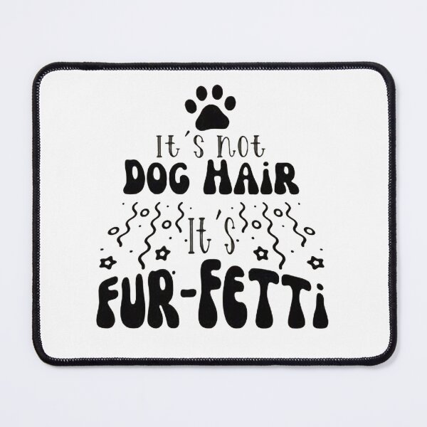 Item preview, It`s Not Dog Hair...It`s Fur-Fetti ,Dog Lover Gift, Funny Dog designed and sold by Sophistical.