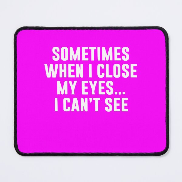 Item preview, Sometimes When I Close My Eyes I Cant See designed and sold by Gonkpoke.