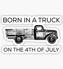 Born In A Truck On The 4th Of July Sticker