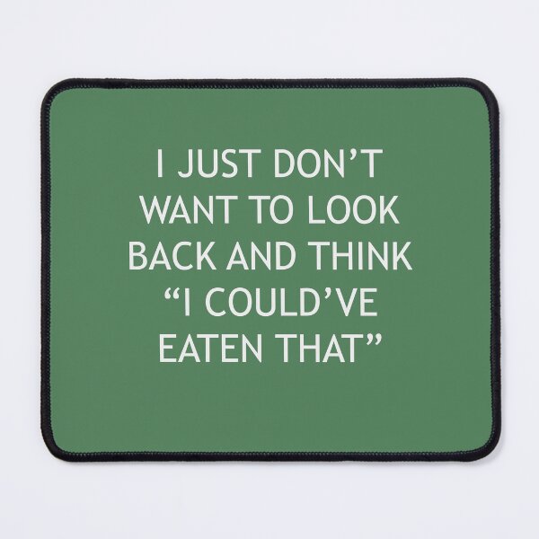 Item preview, I Just Dont Want To Look Back And Think I Could Have Eaten That designed and sold by Gonkpoke.
