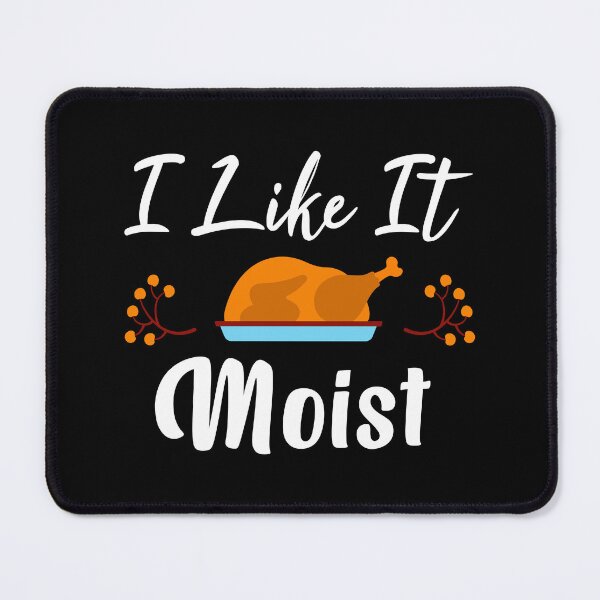 Item preview, I Like It Moist, Thanksgiving Turkey Day Gift For Mom, Dad, Friend designed and sold by Graphicista.