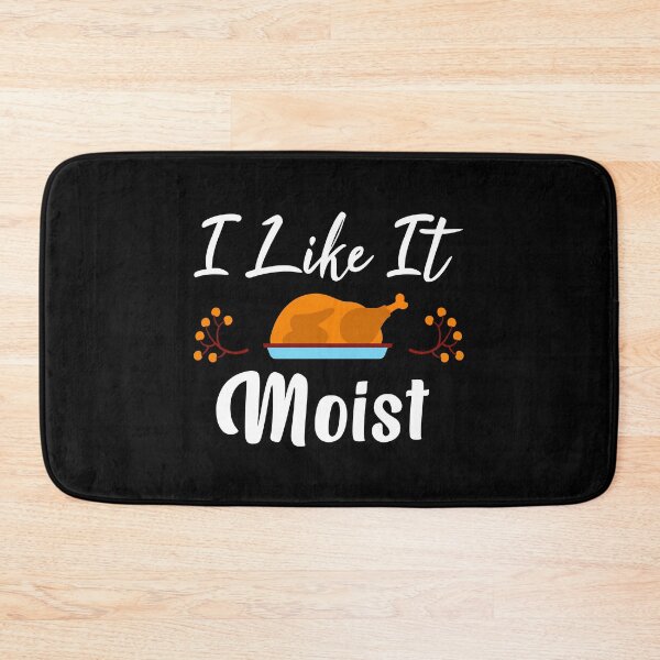 Item preview, I Like It Moist, Thanksgiving Turkey Day Gift For Mom, Dad, Friend designed and sold by Graphicista.