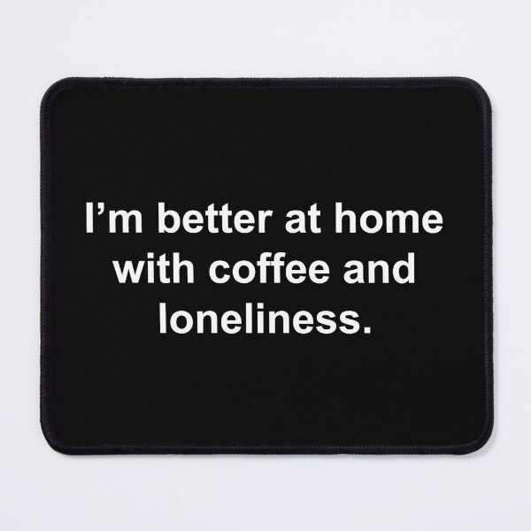 Item preview, I'm better at home with coffee and loneliness designed and sold by Family-Shop.
