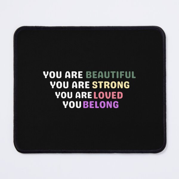 Item preview, You Are Beautiful You Are Strong You Are Loved You Belong designed and sold by Davestre Designs.