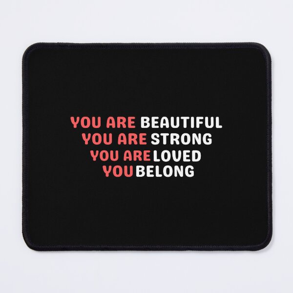 Item preview, You Are Beautiful You Are Strong You Are Loved You Belong designed and sold by Davestre Designs.