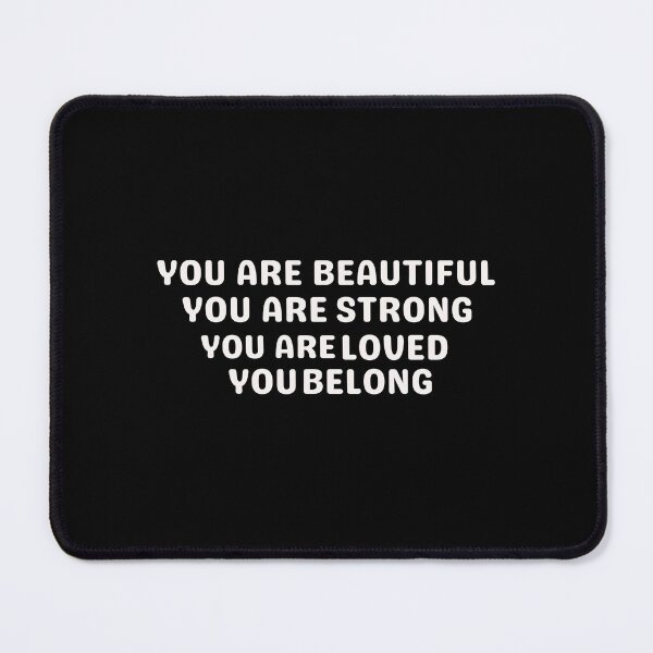 Item preview, You Are Beautiful You Are Strong You Are Loved You Belong designed and sold by Davestre Designs.