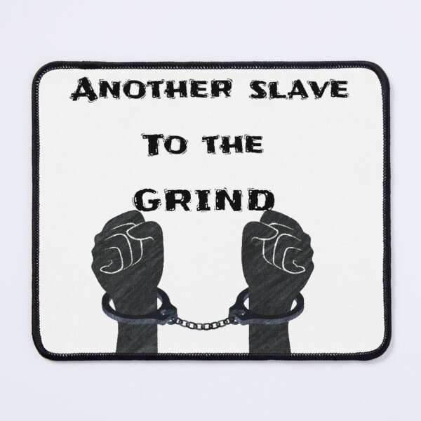 Item preview, Another slave to the grind designed and sold by minazoe.