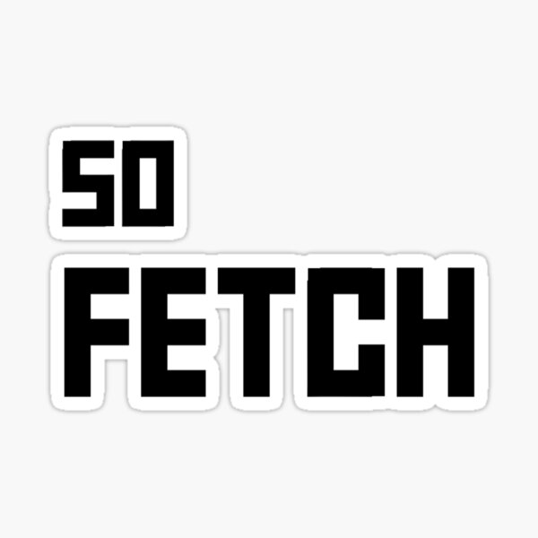 so-fetch-slang-for-awesome-or-cool-on-white-background-sticker