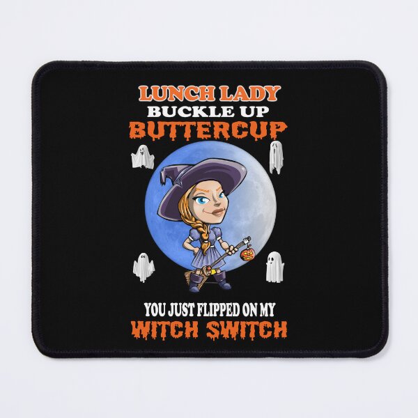 Item preview, Lunch Lady Buckle Up Buttercup You Just Flipped My Witch Switch designed and sold by david parry.