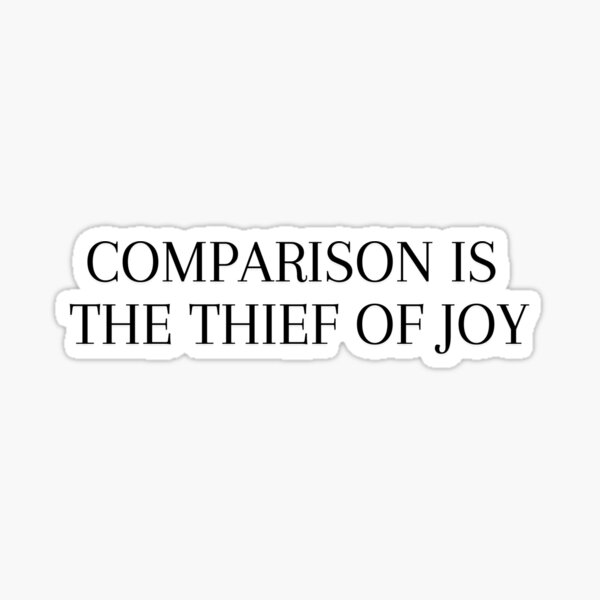 Item preview, Comparison is the thief of joy designed and sold by ColourDreams.