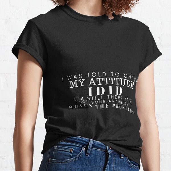 Adult Humor Shirt, I Was Told To Check My Attitude, Humorous Shit, Funny  Quote Shirt