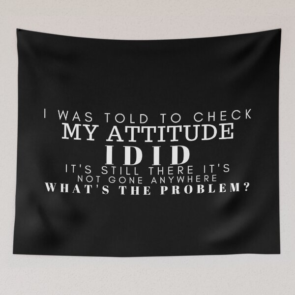 Item preview, Sarcastic/ Funny Saying / Sarcasm/Adult Humor/I Was Told To Check My Attitude/ Humorous /Funny Quote designed and sold by Alexa5454.