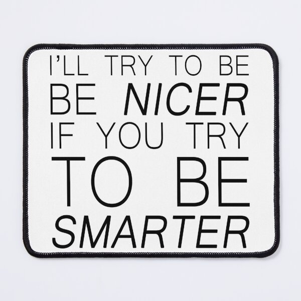 Item preview, I'll try to be nicer if you try to be smarter designed and sold by Bigilyy.