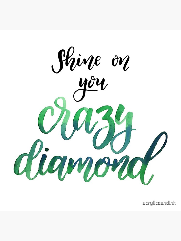 Shine on you crazy diamond by acrylicsandink