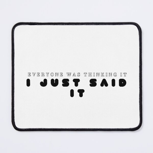 Item preview, Sarcastic /Sassy / Funny Saying/ Funny Women /Everyone Was Thinking It I Just Said It designed and sold by Alexa5454.