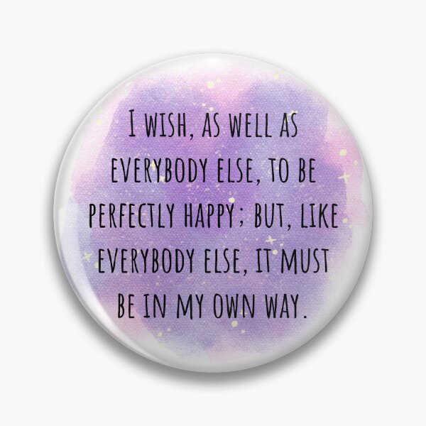 Item preview, Jane Austen Quote From Sense and Sensibility - I wish, as well as everybody else, to be perfectly happy; but, like everybody else, it must be in my own way. designed and sold by violet-hope.