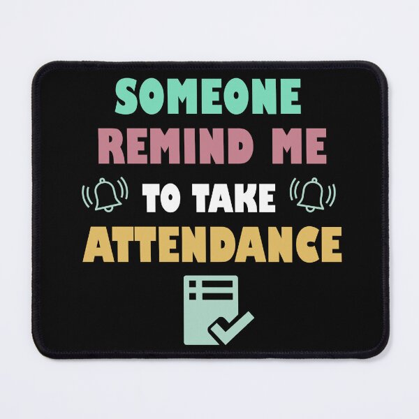 Item preview, Gift Someone Remind Me To Take Attendance Funny Teacher designed and sold by Rami Khalifah.