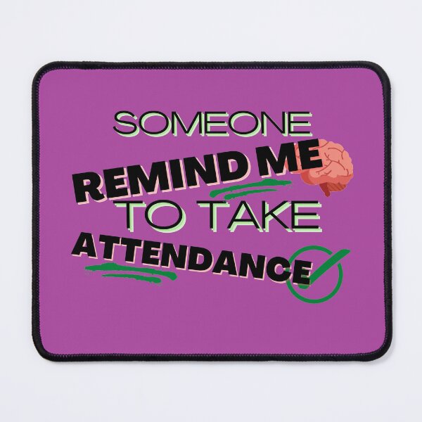 Item preview, Someone Remind Me To Take Attendance designed and sold by NikkosDesigns.
