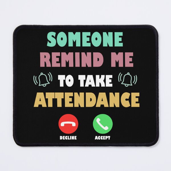 Item preview, Gift Someone Remind Me To Take Attendance Funny Teacher designed and sold by Rami Khalifah.