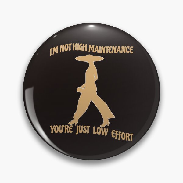 Item preview, I'M NOT HIGH MAINTENANCE YOU'RE JUST LOW EFFORT-SAGFABULOUS designed and sold by SagFabulous.