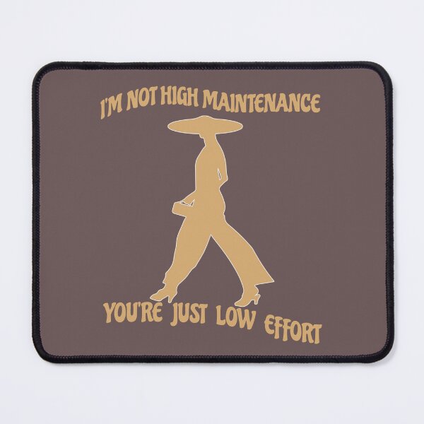 Item preview, I'M NOT HIGH MAINTENANCE YOU'RE JUST LOW EFFORT-SAGFABULOUS designed and sold by SagFabulous.