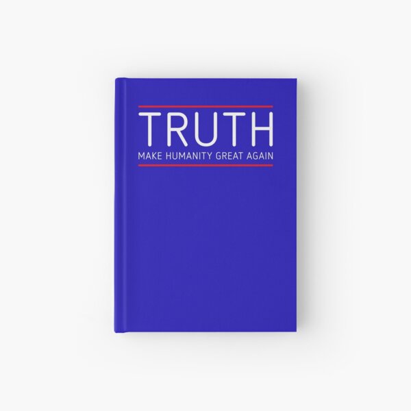 TRUTH - MAKE HUMANITY GREAT AGAIN Hardcover Journal