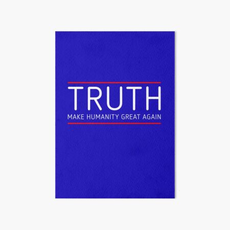TRUTH - MAKE HUMANITY GREAT AGAIN Art Board Print