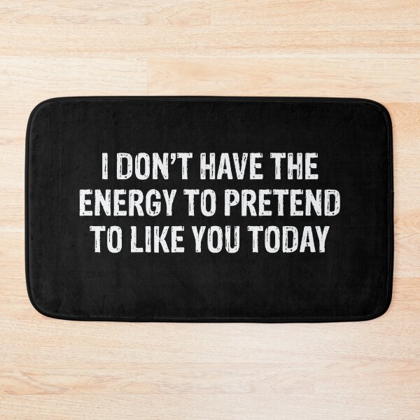 Item preview, I Don’t Have The Energy To Pretend To Like You Today  designed and sold by Gonkpoke.