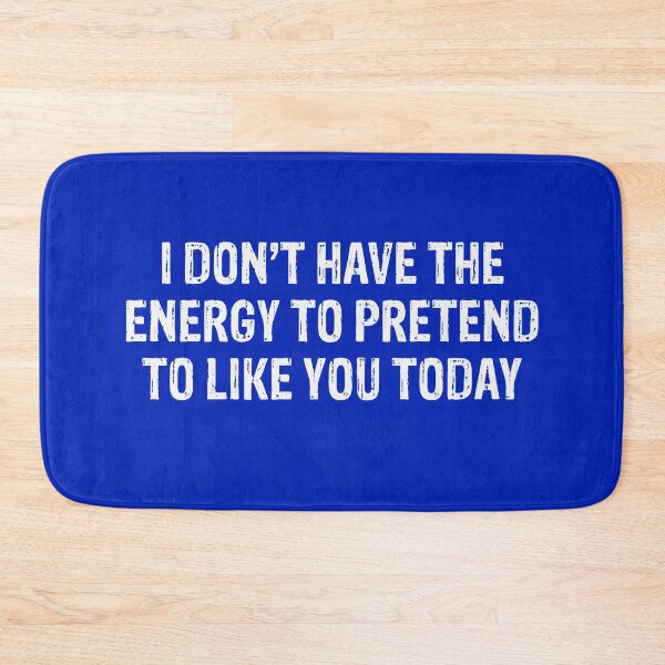 Item preview, I Don’t Have The Energy To Pretend To Like You Today  designed and sold by Gonkpoke.