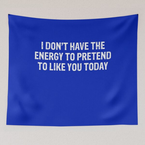 Item preview, I Don’t Have The Energy To Pretend To Like You Today  designed and sold by Gonkpoke.