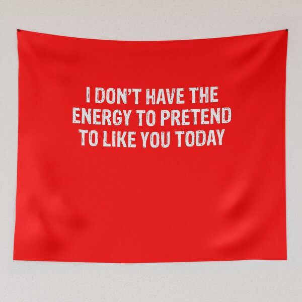 Item preview, I Don’t Have The Energy To Pretend To Like You Today  designed and sold by Gonkpoke.