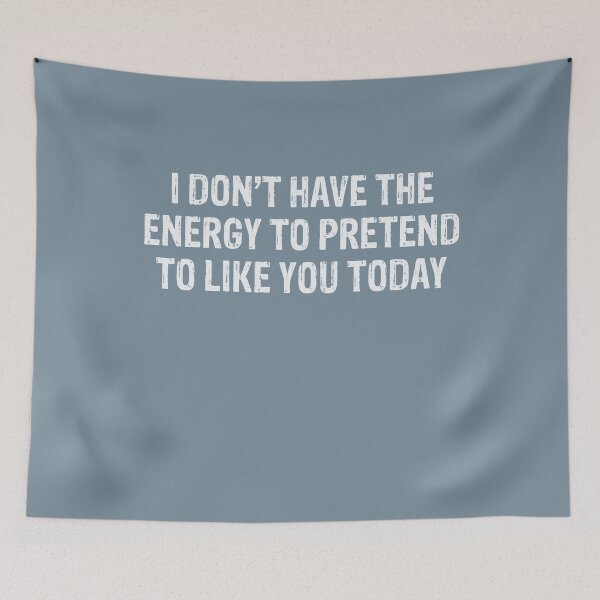 Item preview, I Don’t Have The Energy To Pretend To Like You Today  designed and sold by Gonkpoke.