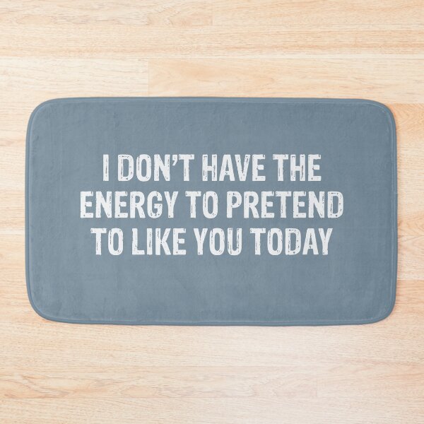 Item preview, I Don’t Have The Energy To Pretend To Like You Today  designed and sold by Gonkpoke.