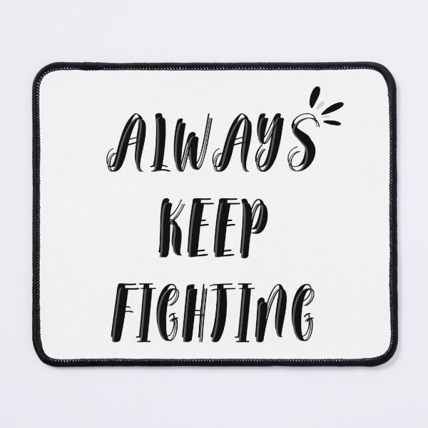 Item preview, Always Keep Fighting designed and sold by A6tan-graphiste.