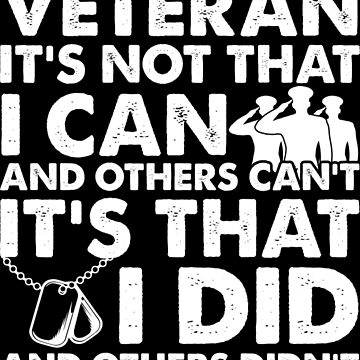 "Veteran it's not that I can and others can't it's that I did and