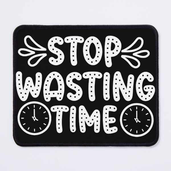 Item preview, Stop Wasting Time designed and sold by AdventArt.
